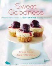 Sweet Goodness Unbelievably Delicious GlutenFree Baking Recipes