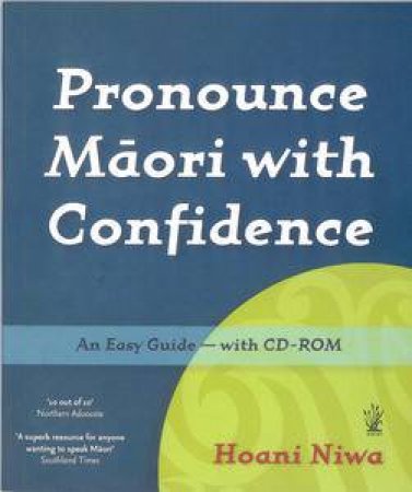 Pronounce Maori with Confidence: An Easy Guide plus CD-ROM by Hoana Niwa