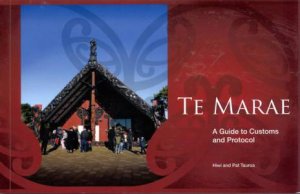 Te Marae: A Guide to Customs and Protocol by Hiwi Tauroa & Pat Tauroa