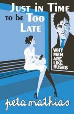 Just in Time to be Too Late Why Men Are Like Buses