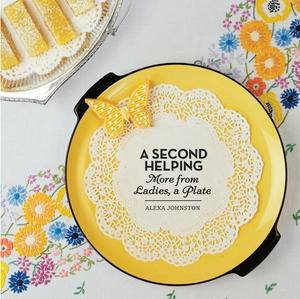 Second Helping: More From Ladies, a Plate by Alexa Johnston