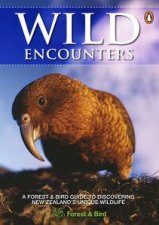 Wild Encounters A Forest and Bird Guide to Discovering New Zealands Unique Wildlife