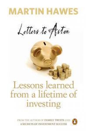 Letters to Aston: Lessons Learned From a Lifetime of Investing by Martin Hawes