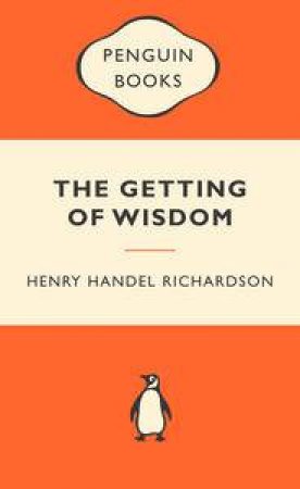 Popular Penguins: The Getting of Wisdom by Henry Handel Richardson