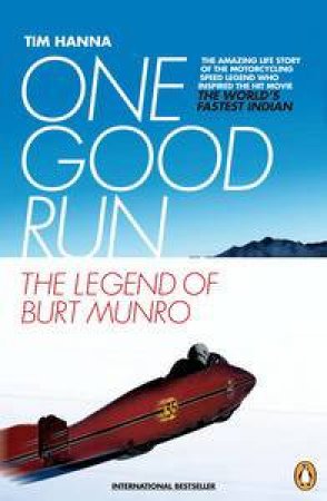 One Good Run: The Legend of Burt Munro by Tim Hanna