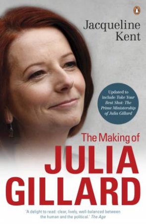 The Making of Julia Gillard by Jacqueline Kent