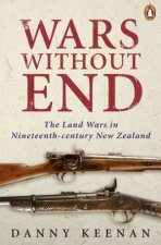 Wars Without End The Land Wars in Nineteenthcentury New Zealand