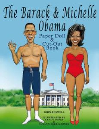 The Barack and Michelle Obama Paper Doll and Cut-Out Book by John Boswell