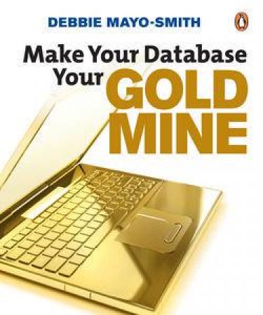 Make Your Database Your Goldmine by Debbie Mayo-Smith