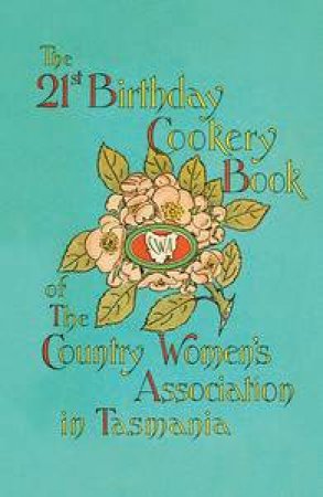 21st Birthday Cookery Book of The Country Women's Association in Tasmania by Various