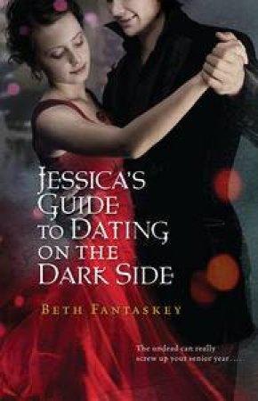 Jessica's Guide to Dating on the Dark Side by Beth Fantaskey