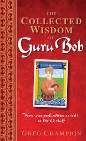 The Collected Wisdom of Guru Bob by Greg Champion