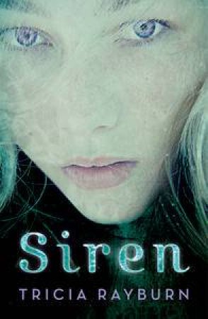Siren : Trilogy Book 1 by Tricia Rayburn