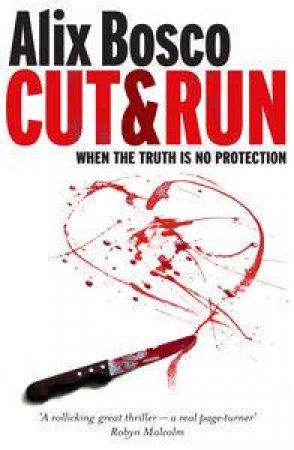 Cut and Run: When the Truth is No Protection by Alix Bosco