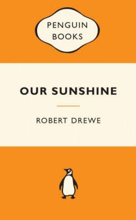 Popular Penguins: Our Sunshine by Robert Drewe