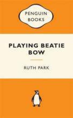 Popular Penguins: Playing Beatie Bow by Ruth Park