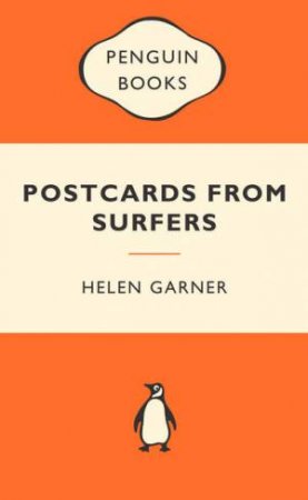 Popular Penguins: Postcards from Surfers by Helen Garner