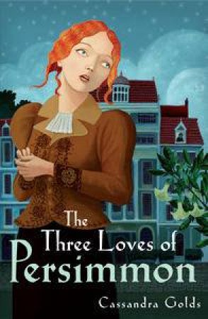 The Three Loves Of Persimmon by Cassandra Golds