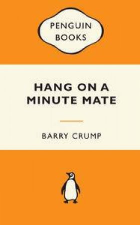 Popular Penguins: Hang On a Minute Mate by Barry Crump