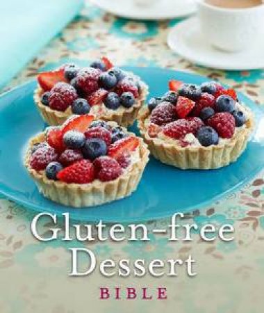 Gluten Free Dessert Bible by Various