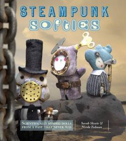 Steampunk Softies by Sarah & Tedman Nicola Skeate