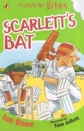 Aussie Bites: Scarlett's Bat by Ian Bone