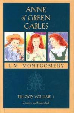 Anne Of Green Gables Trilogy 1 by L M Montgomery