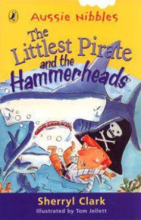 The Littlest Pirate And The Hammerheads by Sherryl Clark & Tom Jellet
