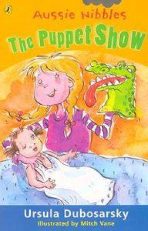 Aussie Nibbles: The Puppet Show by Ursula Dubosarsky