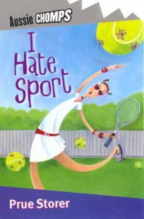 Aussie Chomps: I Hate Sport by Prue Storer