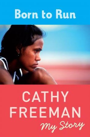 Born To Run: My Story (Young Readers Edition) by Cathy Freeman