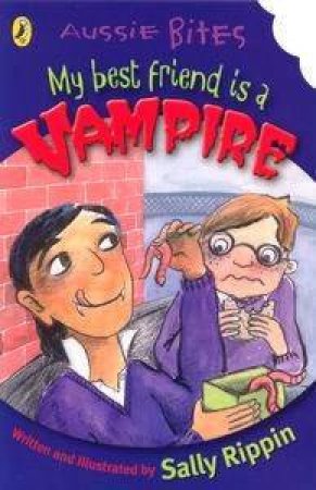 Aussie Bites: My Best Friend Is A Vampire by Sally Rippin