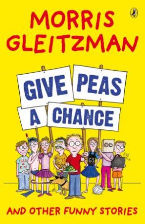 Give Peas A Chance by Morris Gleitzman