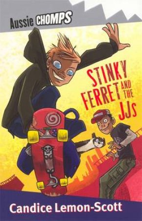 Aussie Chomps: Stinky Ferret And The JJ by Candice Lemon-Scott