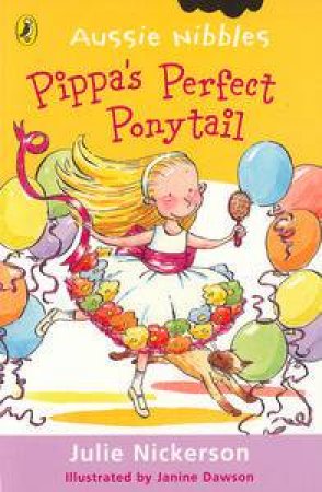 Aussie Nibbles: Pippa's Perfect Ponytail by Julie Nickerson