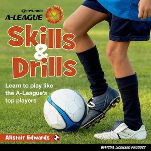 A-League Skills and Drills by Alistair Edwards