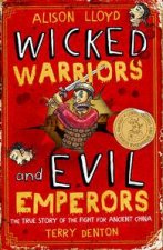 Wicked Warriors and Evil Emperors The True Story of the Fight for Ancient China