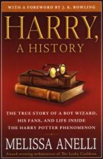 Harry A History The True Story off a Boy Wizard His Fan and Life Inside the Harry Potter Phenomenan