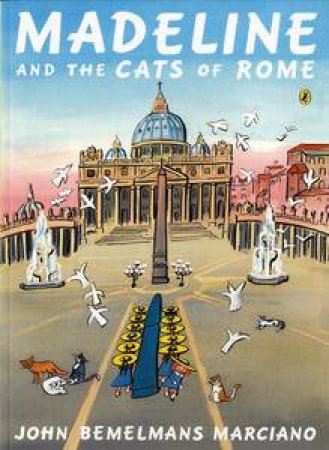 Madeline and the Cats of Rome by John Bemelmans Marciano 