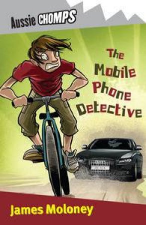 Aussie Chomps: The Mobile Phone Detective by James Moloney