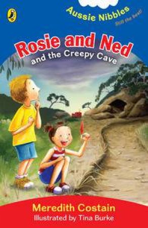 Aussie Nibbles: Rosie and Ned and the Creepy Cave by Meredith Costain