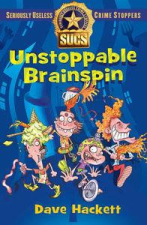 Unstoppable Brainspin: Slightly Useless Crime Stoppers by Dave Hackett