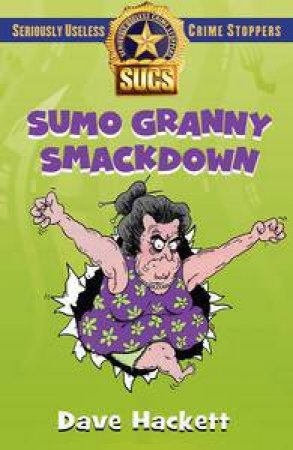 Sumo Granny Smackdown: Seriously Useless Crime Stoppers by Dave Hackett