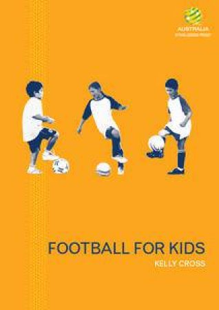 Football for Kids: FFA Coaching Manual by Kelly Cross