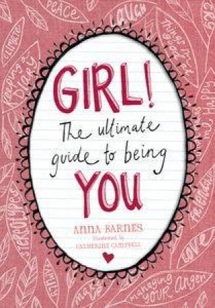 GIRL: The Ultimate Guide to Being You by Anna Barnes