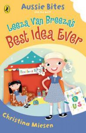 Leeza Van Breeza's Best Idea Ever: Aussie Bites by Christina Miesen