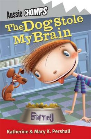 Aussie Chomps: The Dog Stole My Brain by Mary Pershall & Katherine Horneshaw 