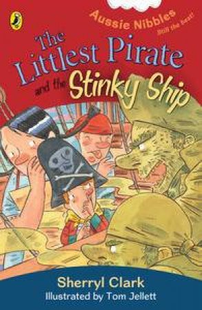 The Littlest Pirate and the Stinky Ship by Sherryl Clark & Tom Jellett