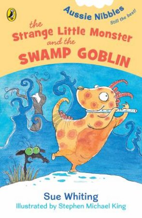 Aussie Nibbles: The Strange Little Monster and the Swamp Goblin by Sue Whiting