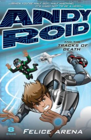Andy Roid and the Tracks of Death by Felice Arena